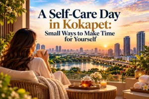 A Self-Care Day in Kokapet: Small Ways to Make Time for Yourself