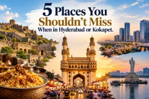 5 Places You Shouldn’t Miss When in Hyderabad or Kokapet
